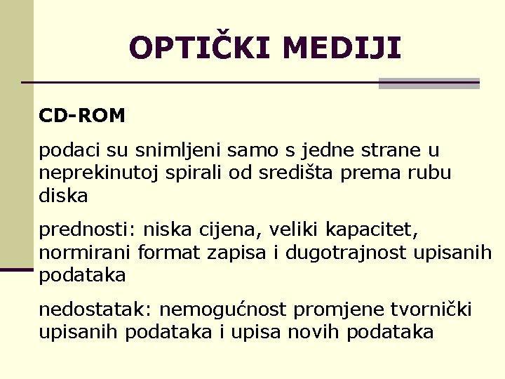 OPTIČKI MEDIJI CD-ROM podaci su snimljeni samo s jedne strane u neprekinutoj spirali od