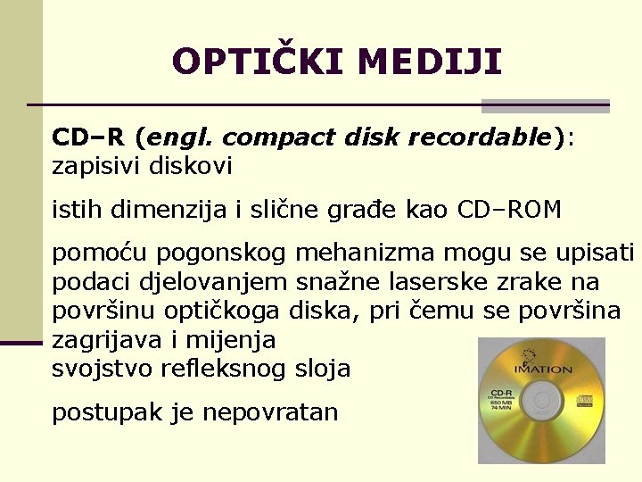 OPTIČKI MEDIJI CD–R (engl. compact disk recordable): zapisivi diskovi istih dimenzija i slične građe