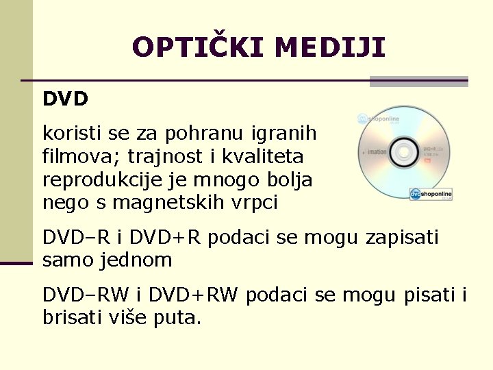 OPTIČKI MEDIJI DVD koristi se za pohranu igranih filmova; trajnost i kvaliteta reprodukcije je