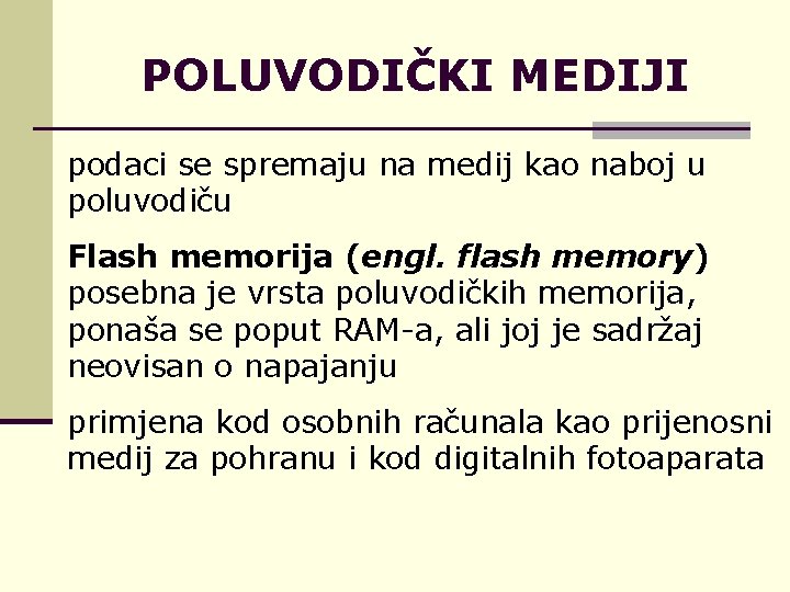 POLUVODIČKI MEDIJI podaci se spremaju na medij kao naboj u poluvodiču Flash memorija (engl.