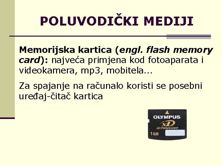 POLUVODIČKI MEDIJI Memorijska kartica (engl. flash memory card): najveća primjena kod fotoaparata i videokamera,