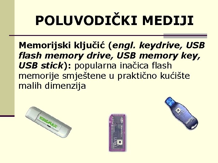 POLUVODIČKI MEDIJI Memorijski ključić (engl. keydrive, USB flash memory drive, USB memory key, USB