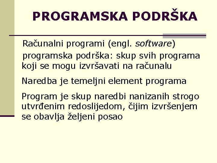 PROGRAMSKA PODRŠKA Računalni programi (engl. software) programska podrška: skup svih programa koji se mogu