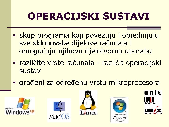 OPERACIJSKI SUSTAVI § skup programa koji povezuju i objedinjuju sve sklopovske dijelove računala i