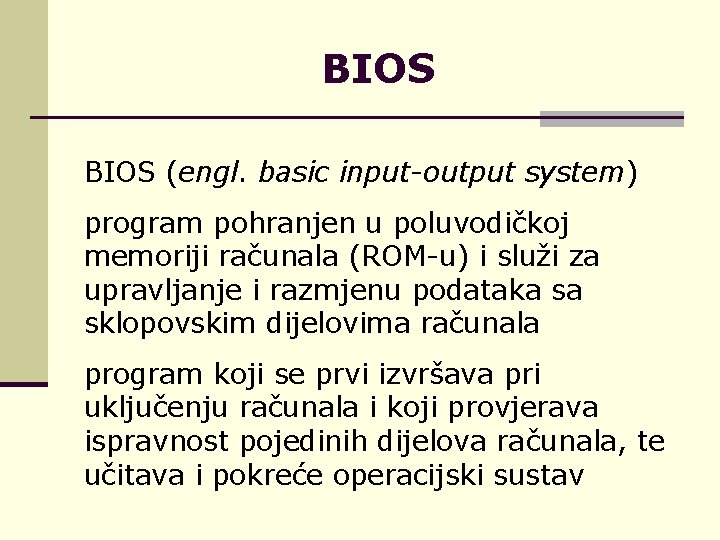 BIOS (engl. basic input-output system) program pohranjen u poluvodičkoj memoriji računala (ROM-u) i služi