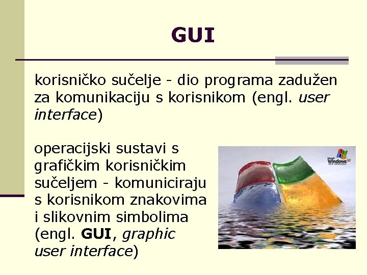 GUI korisničko sučelje - dio programa zadužen za komunikaciju s korisnikom (engl. user interface)