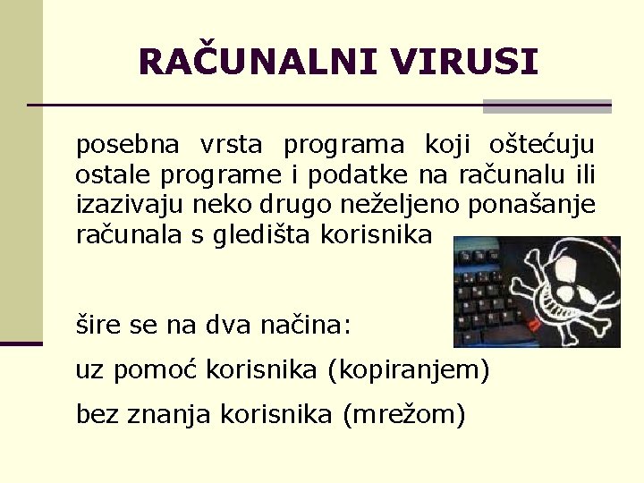 RAČUNALNI VIRUSI posebna vrsta programa koji oštećuju ostale programe i podatke na računalu ili