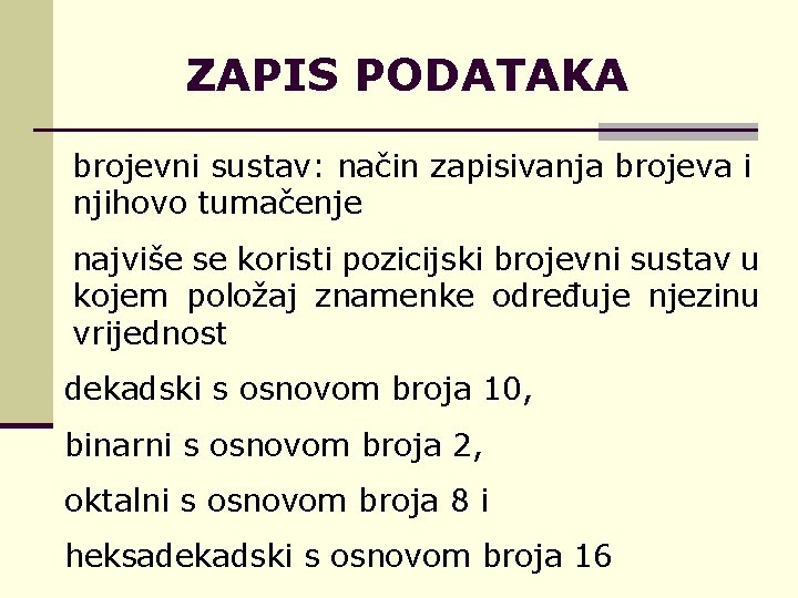 ZAPIS PODATAKA brojevni sustav: način zapisivanja brojeva i njihovo tumačenje najviše se koristi pozicijski