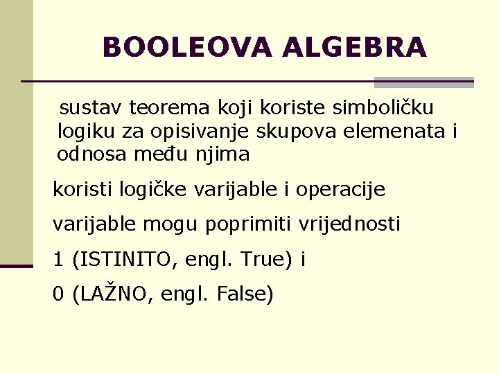 BOOLEOVA ALGEBRA sustav teorema koji koriste simboličku logiku za opisivanje skupova elemenata i odnosa