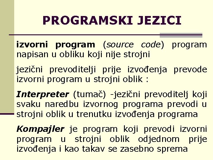 PROGRAMSKI JEZICI izvorni program (source code) program napisan u obliku koji nije strojni jezični