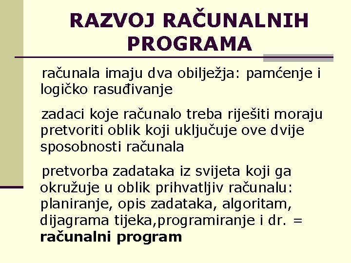 RAZVOJ RAČUNALNIH PROGRAMA računala imaju dva obilježja: pamćenje i logičko rasuđivanje zadaci koje računalo