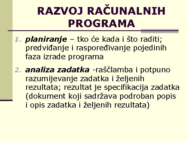 RAZVOJ RAČUNALNIH PROGRAMA 1. planiranje – tko će kada i što raditi; predviđanje i