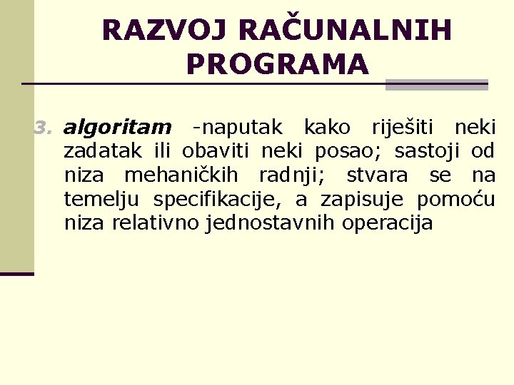 RAZVOJ RAČUNALNIH PROGRAMA 3. algoritam -naputak kako riješiti neki zadatak ili obaviti neki posao;