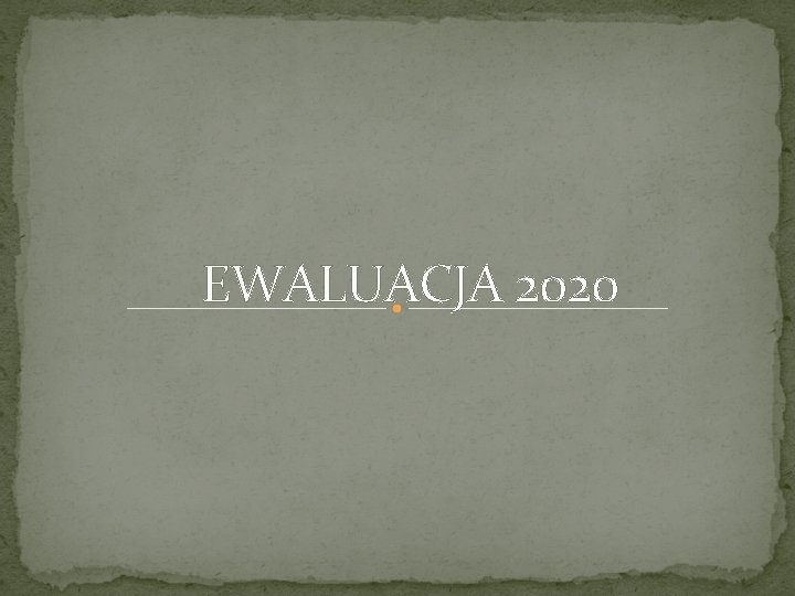 EWALUACJA 2020 EWALUACJA 2020
