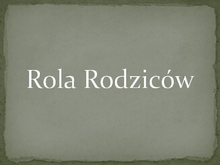Rola Rodziców Rola Rodziców