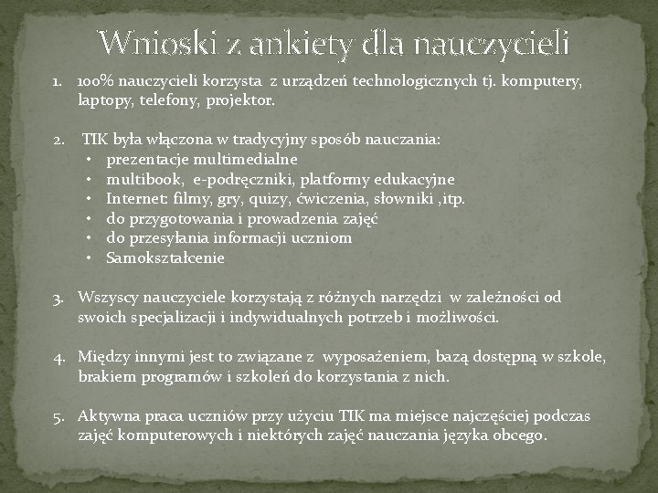 Wnioski z ankiety dla nauczycieli 1. 100% nauczycieli korzysta z urządzeń technologicznych tj. komputery,