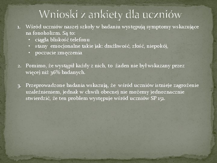 Wnioski z ankiety dla uczniów 1. Wśród uczniów naszej szkoły w badaniu występują symptomy