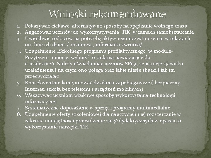 Wnioski rekomendowane 1. Pokazywać ciekawe, alternatywne sposoby na spędzanie wolnego czasu 2. Angażować uczniów