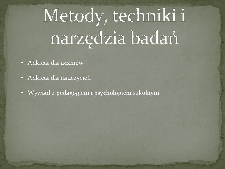 Metody, techniki i narzędzia badań • Ankieta dla uczniów • Ankieta dla nauczycieli •