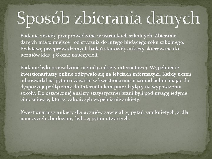 Sposób zbierania danych Badania zostały przeprowadzone w warunkach szkolnych. Zbieranie danych miało miejsce od