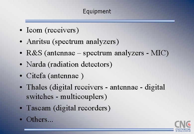 Equipment • • • Icom (receivers) Anritsu (spectrum analyzers) R&S (antennae – spectrum analyzers