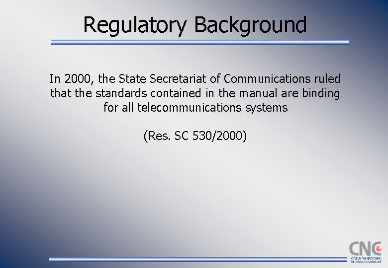 Regulatory Background In 2000, the State Secretariat of Communications ruled that the standards contained