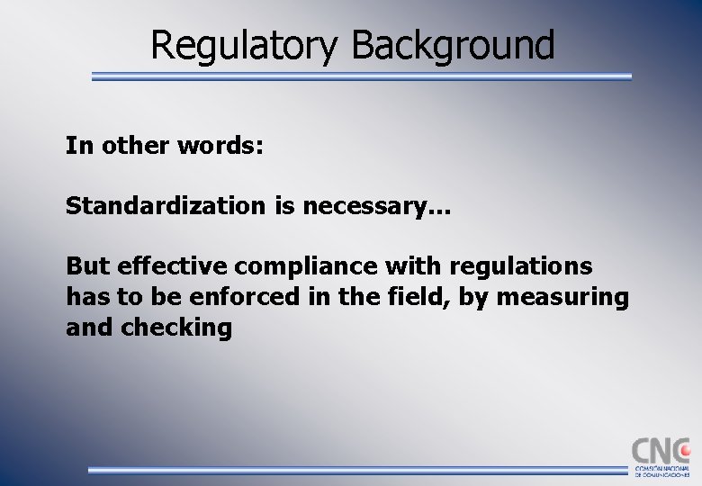 Regulatory Background In other words: Standardization is necessary. . . But effective compliance with