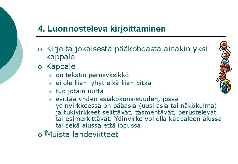 4. Luonnosteleva kirjoittaminen ¡ ¡ Kirjoita jokaisesta pääkohdasta ainakin yksi kappale Kappale l l