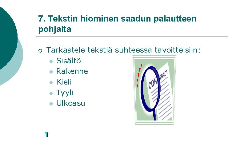 7. Tekstin hiominen saadun palautteen pohjalta ¡ Tarkastele tekstiä suhteessa tavoitteisiin: l Sisältö l