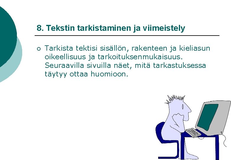 8. Tekstin tarkistaminen ja viimeistely ¡ Tarkista tektisi sisällön, rakenteen ja kieliasun oikeellisuus ja