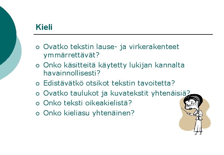 Kieli ¡ ¡ ¡ Ovatko tekstin lause- ja virkerakenteet ymmärrettävät? Onko käsitteitä käytetty lukijan