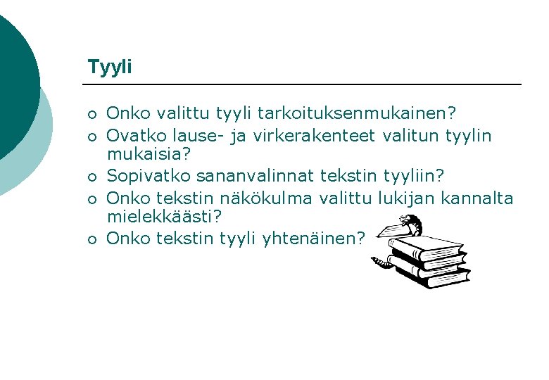 Tyyli ¡ ¡ ¡ Onko valittu tyyli tarkoituksenmukainen? Ovatko lause- ja virkerakenteet valitun tyylin