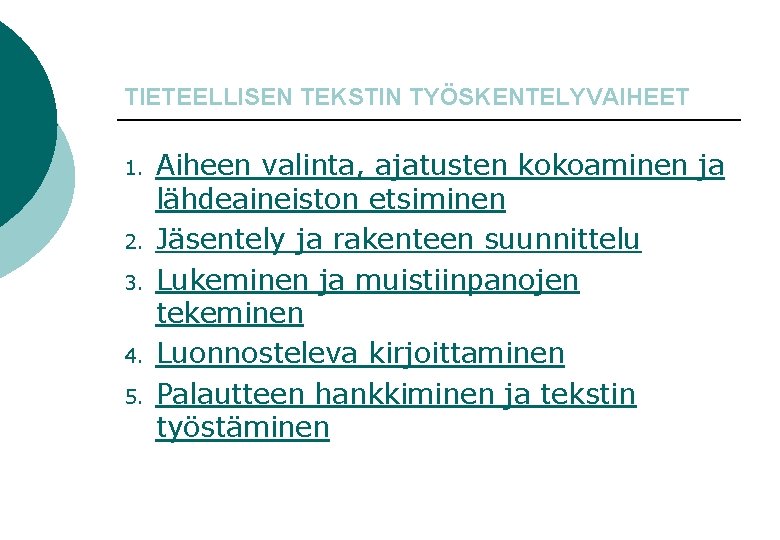 TIETEELLISEN TEKSTIN TYÖSKENTELYVAIHEET 1. 2. 3. 4. 5. Aiheen valinta, ajatusten kokoaminen ja lähdeaineiston