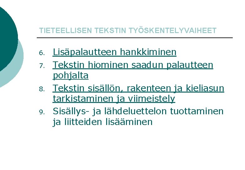 TIETEELLISEN TEKSTIN TYÖSKENTELYVAIHEET 6. 7. 8. 9. Lisäpalautteen hankkiminen Tekstin hiominen saadun palautteen pohjalta