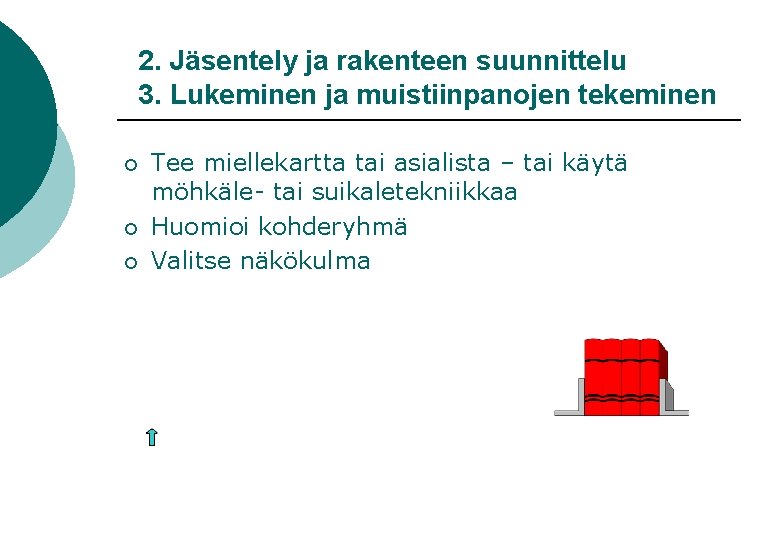 2. Jäsentely ja rakenteen suunnittelu 3. Lukeminen ja muistiinpanojen tekeminen ¡ ¡ ¡ Tee