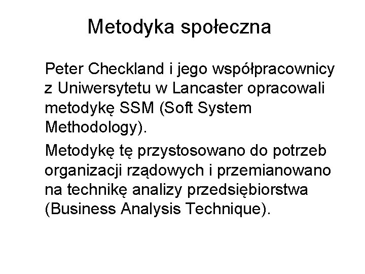 Metodyka społeczna Peter Checkland i jego współpracownicy z Uniwersytetu w Lancaster opracowali metodykę SSM