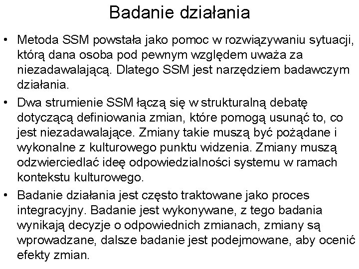 Badanie działania • Metoda SSM powstała jako pomoc w rozwiązywaniu sytuacji, którą dana osoba