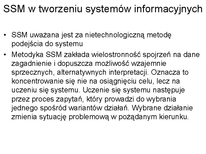 SSM w tworzeniu systemów informacyjnych • SSM uważana jest za nietechnologiczną metodę podejścia do