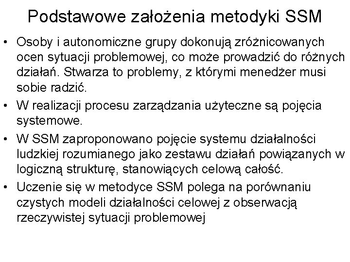Podstawowe założenia metodyki SSM • Osoby i autonomiczne grupy dokonują zróżnicowanych ocen sytuacji problemowej,
