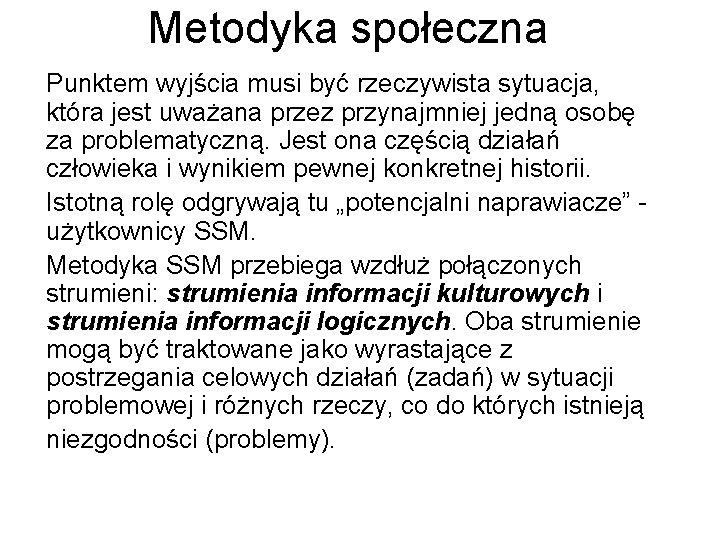 Metodyka społeczna Punktem wyjścia musi być rzeczywista sytuacja, która jest uważana przez przynajmniej jedną