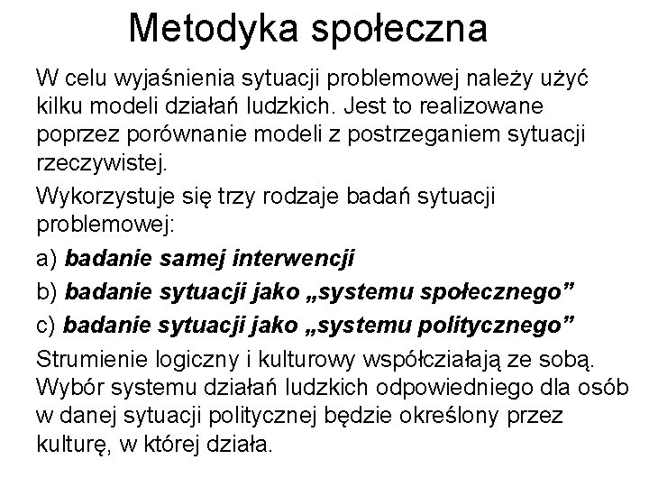 Metodyka społeczna W celu wyjaśnienia sytuacji problemowej należy użyć kilku modeli działań ludzkich. Jest