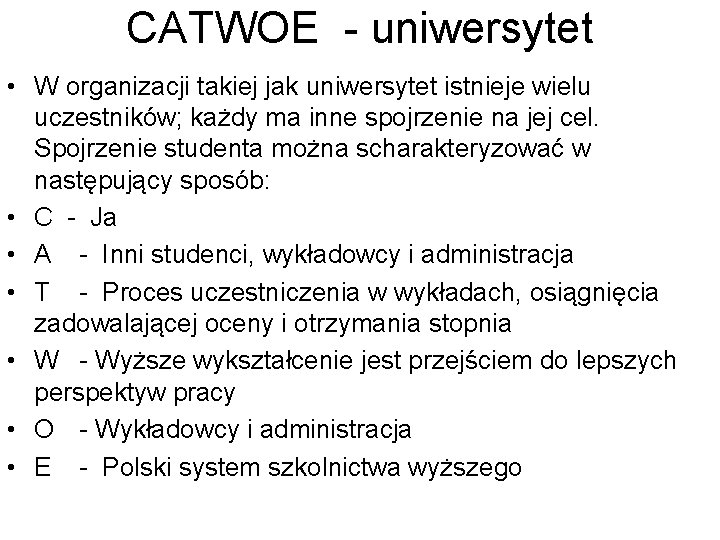 CATWOE - uniwersytet • W organizacji takiej jak uniwersytet istnieje wielu uczestników; każdy ma