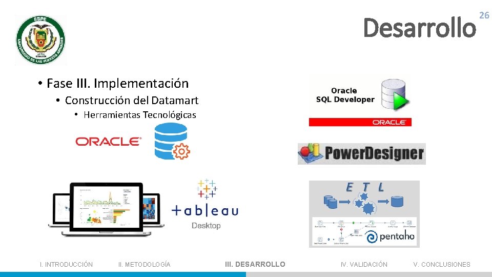 Desarrollo 26 • Fase III. Implementación • Construcción del Datamart • Herramientas Tecnológicas I.