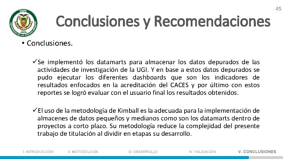 Conclusiones y Recomendaciones 45 • Conclusiones. üSe implementó los datamarts para almacenar los datos
