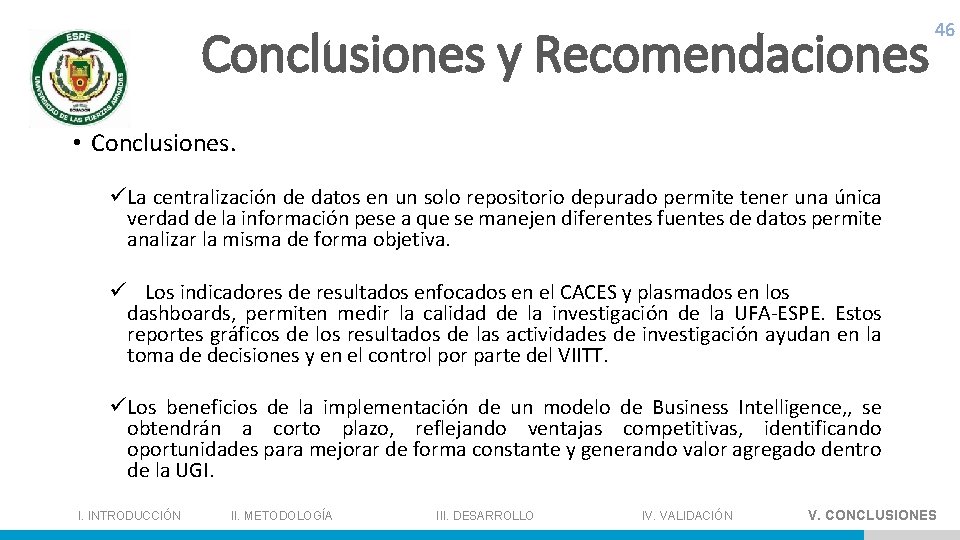 Conclusiones y Recomendaciones 46 • Conclusiones. üLa centralización de datos en un solo repositorio