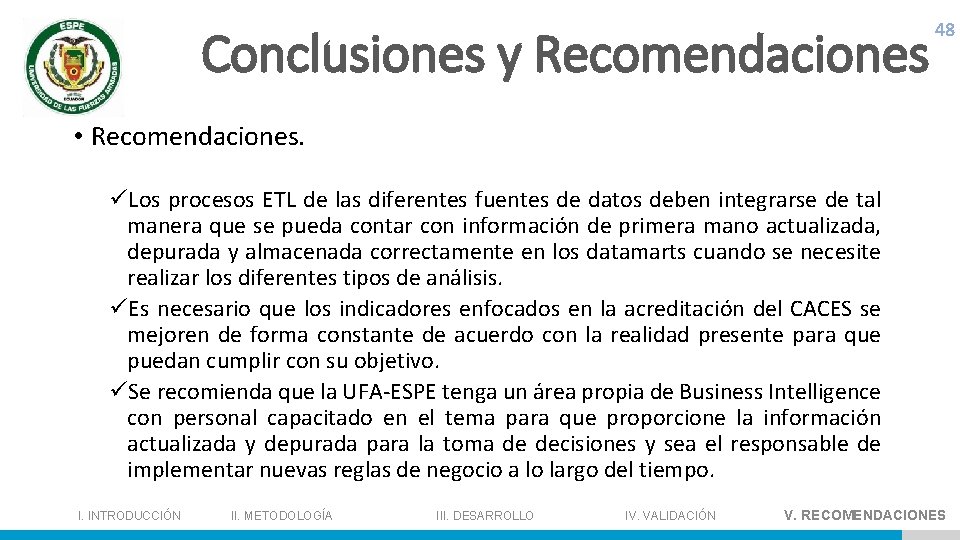 Conclusiones y Recomendaciones 48 • Recomendaciones. üLos procesos ETL de las diferentes fuentes de