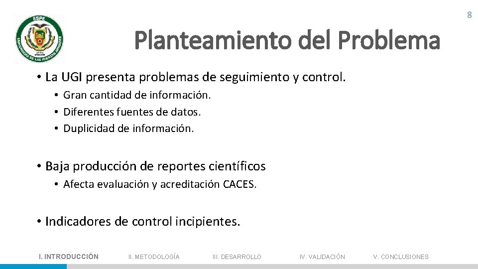 8 Planteamiento del Problema • La UGI presenta problemas de seguimiento y control. •