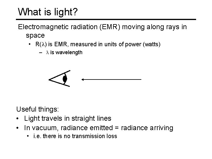 What is light? Electromagnetic radiation (EMR) moving along rays in space • R(l) is