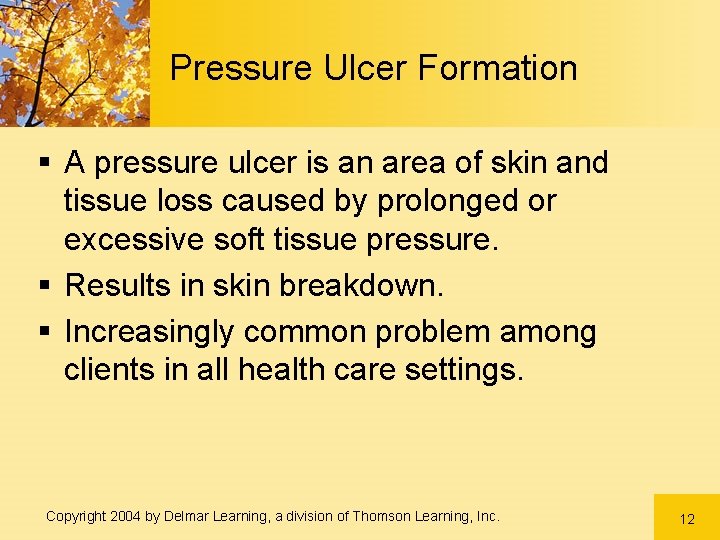 Pressure Ulcer Formation § A pressure ulcer is an area of skin and tissue Pressure Ulcer Formation § A pressure ulcer is an area of skin and tissue