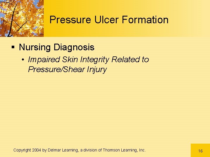 Pressure Ulcer Formation § Nursing Diagnosis • Impaired Skin Integrity Related to Pressure/Shear Injury Pressure Ulcer Formation § Nursing Diagnosis • Impaired Skin Integrity Related to Pressure/Shear Injury